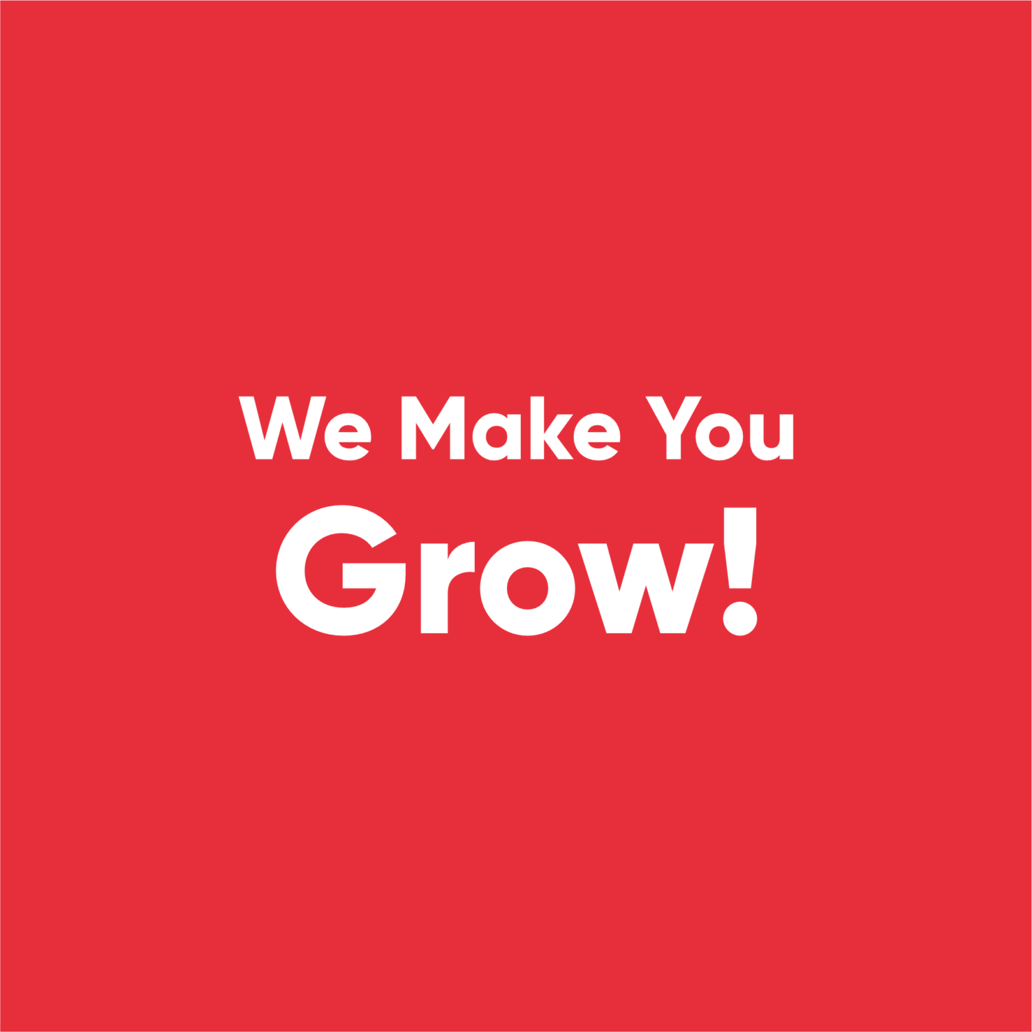 we make you grow