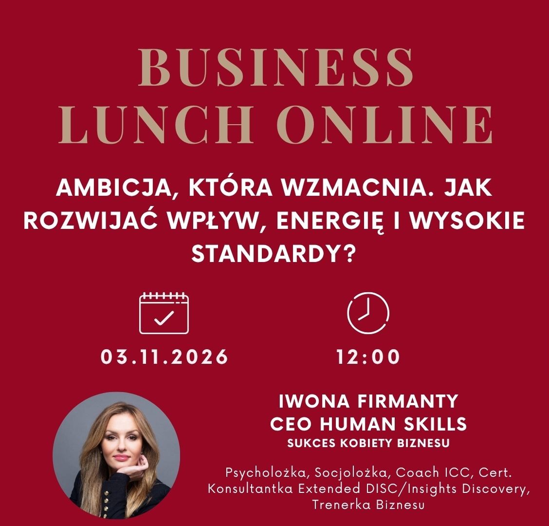 BUSINESS LUNCH ONLINE: Ambicja, która wzmacnia. Jak rozwijać wpływ, energię i wysokie standardy?